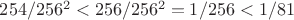 $254/{256^2} < 256/{256^2} = 1/256 < 1/81$