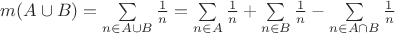 $m(A \cup B) = \sum\limits_{n \in A \cup B} \frac{1}{n} = \sum\limits_{n \in A} \frac{1}{n} + \sum\limits_{n \in B} \frac{1}{n} - \sum\limits_{n \in A \cap B} \frac{1}{n}$