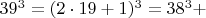 $  39^3 =  (2\cdot 19+1)^3  =  38^3 +    $