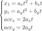 $
\begin{cases}
x_1=a_xt^2+b_xt\\
y_1=a_yt^2+b_yt\\
acc_x=2a_xt\\
acc_y=2a_yt
\end{cases}
$
