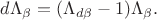 $d\Lambda_\beta=(\Lambda_{d\beta}-1)\Lambda_\beta.$