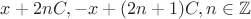 $x + 2nC, -x + (2n + 1)C, n\in\mathbb Z$