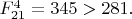 $F^{4}_{21}=345>281.$