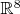 $\mathbb{R}^{8}$