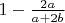 $1-\frac{2a}{a+2b}$