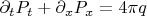$\partial_tP_t+\partial_xP_x=4\pi q$