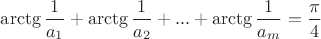 $ \operatorname{arctg} \dfrac{1}{a_1} + \operatorname{arctg} \dfrac{1}{a_2}+...+\operatorname{arctg} \dfrac{1}{a_m} = \dfrac{\pi}{4}$