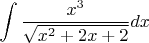 $$\int{ \frac {x^3} {\sqrt{x^2+2x+2}}}dx$$