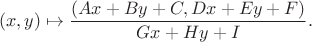 $$(x,y)\mapsto\frac{(Ax+By+C,Dx+Ey+F)}{Gx+Hy+I}.$$