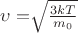 $\upsilon =$\sqrt{\frac{3kT}{m_0}}$$