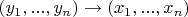 $(y_1, ..., y_n) \to (x_1, ..., x_n)$
