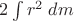 $2\int r^2\;dm$