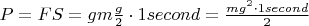 $P=FS=gm\frac{g}{2}\cdot1second= \frac{mg^2\cdot1second}{2}$