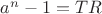 $a^n-1=TR$