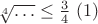 $\sqrt [4]{\dots }\leq \frac 34\,\,(1)$