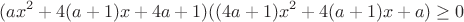 $$(ax^2+4(a+1)x+4a+1)((4a+1)x^2+4(a+1)x+a)\ge0$$