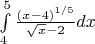 $\int\limits_4^5\frac{(x-4)^{1/5}}{\sqrt{x}-2}dx$