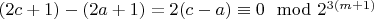 $(2c + 1) - (2a + 1) = 2(c - a)\equiv 0\mod 2^{3(m + 1)}$