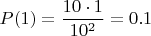 $$P(1) = \frac{10\cdot1}{10^2} = 0.1$$
