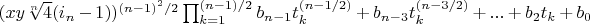 $(x y \sqrt[n]{4} (i_n-1))^{(n-1)^2/2} \prod_{k=1}^{(n-1)/2} b_{n-1} t_k^{(n-1/2)}+b_{n-3} t_k^{(n-3/2)}+...+b_2 t_k+b_0$