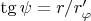 $\tg \psi = r/r_{\varphi}&rsquo;$