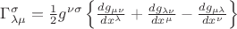 $\Gamma^{\sigma}_{\lambda\mu}=\frac{1}{2}g^{\nu\sigma}\left\lbrace{\frac{dg_{\mu\nu}}{dx^{\lambda}}+\frac{dg_{\lambda\nu}}{dx^{\mu}}-\frac{dg_{\mu\lambda}}{dx^{\nu}}}\right\rbrace$
