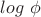 $log ~\phi$