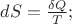 $dS=\frac{\delta Q}{T};$