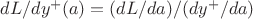 $dL/dy^{+}(a)=(dL/da)/(dy^{+}/da)$