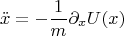 $$ \ddot x = - \frac{1}{m} \partial_x U(x) $$