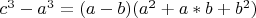 $c^3-a^3=(a-b)(a^2+a*b+b^2)$