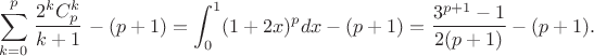 $$
\sum_{k=0}^p\left \frac{2^k C_p^k}{k+1}\right -(p+1)=\int_0^1(1+2x)^p dx-(p+1)=
\frac{3^{p+1}-1}{2(p+1)}-(p+1).
$$