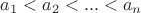 $a_1<a_2<...<a_n$