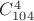 $C^4_{104}$