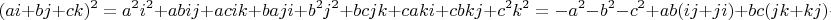 $$
(ai+bj+ck)^2=a^2i^2+abij+acik+baji+b^2j^2+bcjk+caki+cbkj+c^2k^2=
-a^2-b^2-c^2+ab(ij+ji)+bc(jk+kj)+ca(ki+ik)=-(a^2+b^2+c^2)=-1
$$