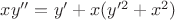 $xy''=y'+x(y'^2+x^2)$