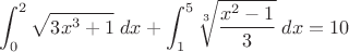 $\displaystyle\int_0^2\sqrt{3x^3+1}\;dx+\displaystyle\int_1^5\sqrt[3]{\dfrac{x^2-1}{3}}\;dx=10$