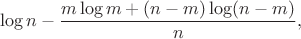 $$ \log n-{m\log m + (n-m)\log(n-m)\over n}, $$
