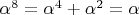 $\alpha ^8 = \alpha ^4 + \alpha ^2 = \alpha$