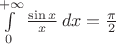 $\int\limits_0^{+\infty}\frac{\sin x}x\,dx=\frac{\pi}2$