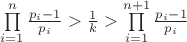 $\prod\limits_{i = 1}^n {\frac{{{p_i} - 1}}{{{p_i}}}}  > \frac{1}{k} > \prod\limits_{i = 1}^{n + 1} {\frac{{{p_i} - 1}}{{{p_i}}}} $