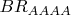 $B R_{AAAA}$