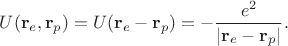 $U(\mathbf{r}_e,\mathbf{r}_p)=U(\mathbf{r}_e-\mathbf{r}_p)=-\dfrac{e^2}{|\mathbf{r}_e-\mathbf{r}_p|}.$