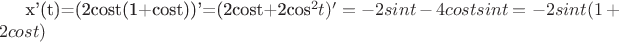 x'(t)=(2cost(1+cost))'=(2cost+2cos^{2}t)'=-2sint-4cost sint=-2sint(1+2cost)