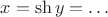 $x=\sh y=\ldots$