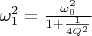 $\omega_1^2=\frac{\omega_0^2}{1+\frac{1}{4Q^2}}$