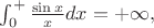 $\int_0^{+\imfty}\frac{\sin x}{x}dx = +\infty,$