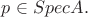 $p\in Spec A.$