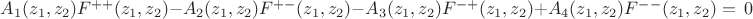 $A_{1} (z_1,z_2) F^{++}(z_1,z_2)-A_{2}(z_1,z_2) F^{+-}(z_1,z_2)-A_{3}(z_1,z_2) F^{-+}(z_1,z_2)+A_{4}(z_1,z_2) F^{--}(z_1,z_2)=~0$