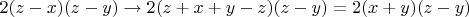 $2(z-x)(z-y)\rightarrow{2(z+x+y-z)(z-y)}=2(x+y)(z-y)$